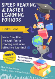 Title: Speed reading & faster learning for kids: More free time through faster reading and more effective learning!, Author: Heiko Boos