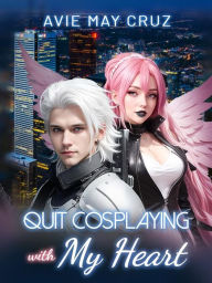 Title: Quit Cosplaying with My Heart, Author: Avie May Cruz