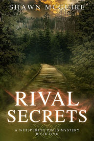 Title: Rival Secrets: A Whispering Pines Mystery, Book 5, Author: Shawn McGuire