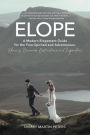 ELOPE: A Modern Elopement Guide for the Free-Spirited and Adventurous: Planning Itineraries, Destinations, and Inspiration
