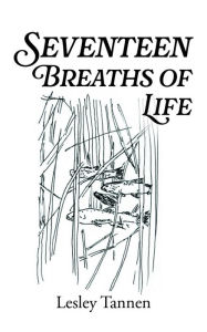 Title: Seventeen Breaths of Life, Author: Lesley Tannen