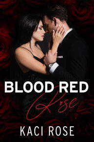 Title: Blood Red Rose: Arranged Marriage, Mafia Romance, Author: Kaci Rose