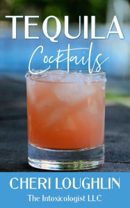 Title: Tequila Cocktails: Contemporary Drinks Beyond the Margarita, Author: Cheri Loughlin