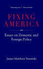 Fixing America: Essays on Domestic and Foreign Policy