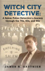 Witch City Detective: A Salem Police Detective's Journey Through the 1970s, 80s, and 90s