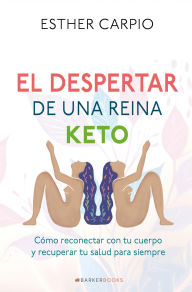 Title: El despertar de una reina keto: Cómo reconectar con tu cuerpo y recuperar tu salud para siempre, Author: Esther Carpio