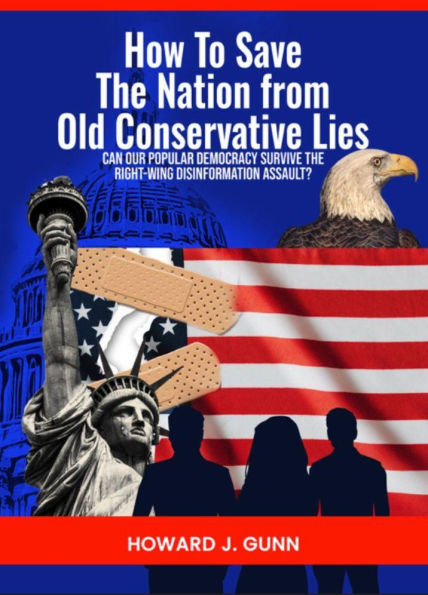 How To Save The Nation from Old Conservative Lies!: Can Our Democracy Survive the Right-Wing Disinformation Assault?