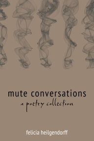 Title: Mute Conversations, Author: Felicia Heilgendorff