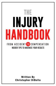 Title: The Injury Handbook: From Accident to Compensation, Author: Christopher DiBella