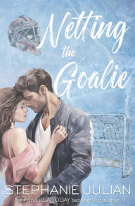 Title: Netting the Goalie, Author: Stephanie Julian