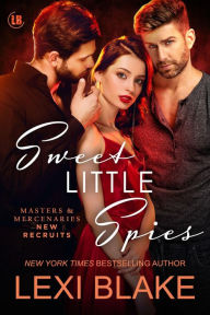 Title: Sweet Little Spies, Masters and Mercenaries: New Recruits, Book 3, Author: Lexi Blake