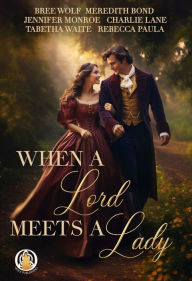 Title: When a Lord Meets a Lady: A Series Starter Collection, Author: Bree Wolf