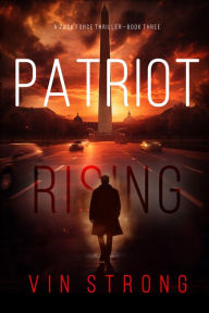Title: Patriot Rising (A Zack Force Action ThrillerBook 3), Author: Vin Strong