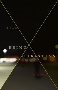 Title: Being Christian - A Novel, Author: K. C. Boyd