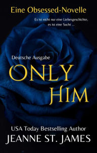 Title: Only Him (Eine Obsessed-Novelle): Deutsche Ausgabe, Author: Jeanne St. James