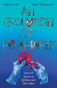 Title: An Evolution of Empowerment: Voices of Women in Medicine and Their Allies, Author: Shikha Jain