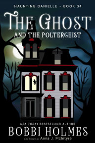 Title: The Ghost and the Poltergeist, Author: Bobbi Holmes