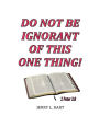 Do Not Be Ignorant Of This One Thing!