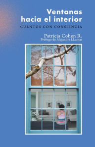 Title: Ventanas hacia el interior: Cuentos con consciencia, Author: Patricia Cohen R.