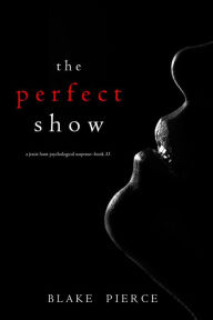 Title: The Perfect Show (A Jessie Hunt Psychological Suspense ThrillerBook Thirty-Three), Author: Blake Pierce
