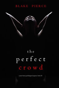 Title: The Perfect Crowd (A Jessie Hunt Psychological Suspense ThrillerBook Thirty-Five), Author: Blake Pierce
