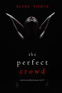 The Perfect Crowd (A Jessie Hunt Psychological Suspense ThrillerBook Thirty-Five)