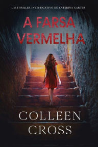 Title: A Farsa Vermelha: Um thriller investigativo de Katerina Carter, Author: Colleen Cross