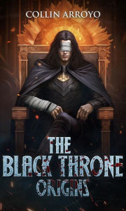 Title: The Black Throne: Origins, Author: Collin Arroyo