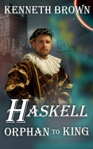 Title: Haskell Orphan to King, Author: Kenneth Brown