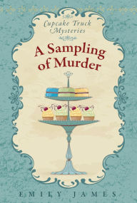 Title: A Sampling of Murder: A Culinary Cozy Mystery, Author: Emily James