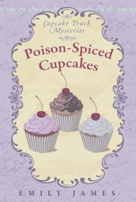 Title: Poison-Spiced Cupcakes: A Culinary Cozy Mystery, Author: Emily James