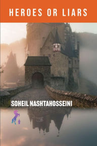 Title: Heroes or Liars, Author: Soheil Nashtahosseini