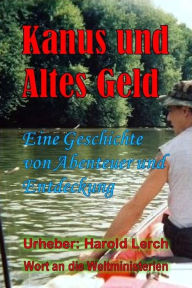 Title: Kanus und Altes Geld: Eine Geschichte von Abenteuer und Entdeckung, Author: Harold Lerch