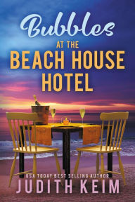 Title: Bubbles at The Beach House Hotel, Author: Judith Keim