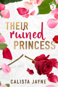 Title: Their Ruined Princess, Author: Calista Jayne