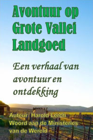 Title: Avontuur op Grote Vallei Landgoed: Een verhaal van avontuur en ontdekking, Author: Harold Lerch