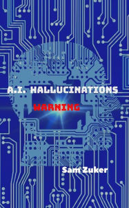 Title: A.I. HALLUCINATIONS, Author: Sam Zuker