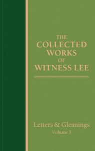 Title: The Collected Works of Witness Lee, Letters and Gleanings, Volume 3, Author: Witness Lee