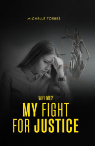 Title: WHY ME?: MY FIGHT FOR JUSTICE, Author: Michelle Torres