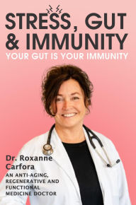 Title: Stress, Gut & Immunity: Your Gut Is Your Immunity, Author: Dr. Roxanne Carfora
