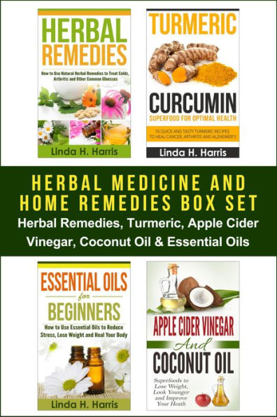 Herbal Medicine and Home Remedies Box Set: Herbal Remedies, Turmeric, Apple Cider Vinegar, Coconut Oil & Essential Oils