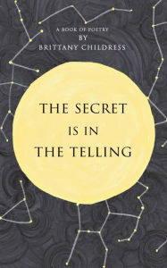 Title: The Secret is in The Telling, Author: Brittany Childress