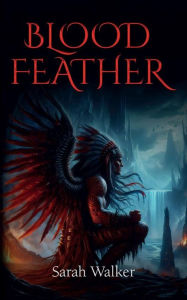 Title: Blood Feather, Author: Sarah Walker