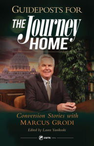 Title: Guideposts for the Journey Home: Conversion Stories with Marcus Grodi, Author: Marcus Grodi