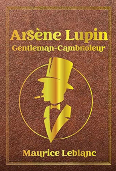Arsene Lupin gentleman-cambrioleur (Edition Intégrale en Français - Version Entièrement Illustrée) French Edition