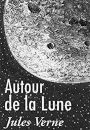 Autour de la Lune (Edition Intégrale en Français - Version Entièrement Illustrée) French Edition