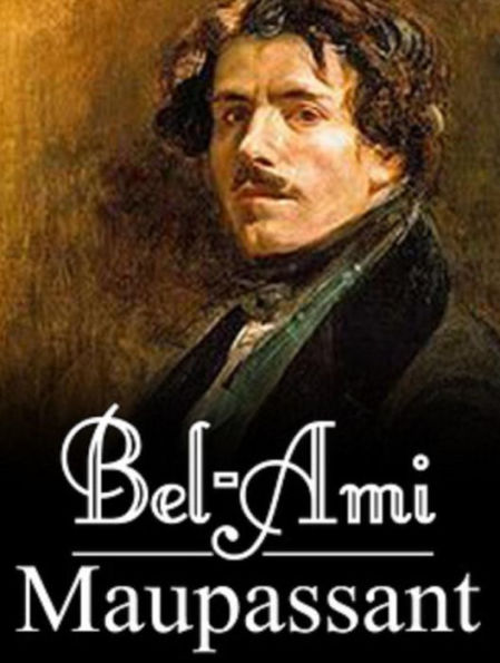 Bel Ami (Edition Intégrale en Français - Version Entièrement Illustrée) French Edition