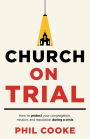 Church on Trial: How to protect your congregation, mission, and reputation during a crisis