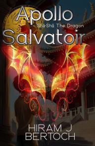 Title: Apollo Salvatoir: Sh-Sh The Dragon, Author: Hiram Bertoch