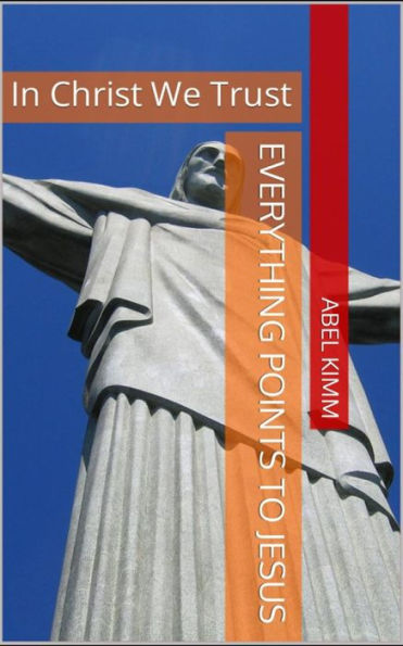 Everything Points to JESUS: In CHRIST We Trust